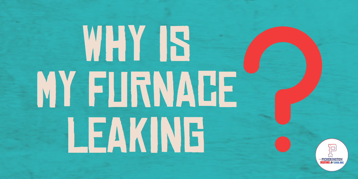 Why is My Furnace Leaking?