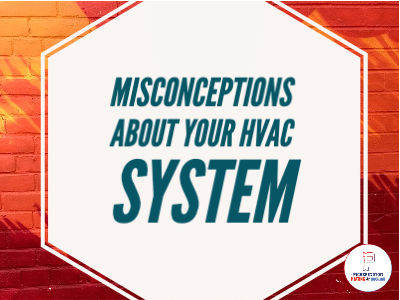 Misconceptions About Your HVAC System