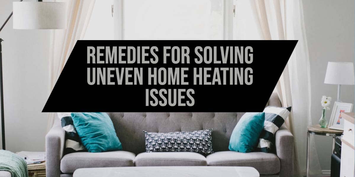 Remedies for Solving Uneven Home Heating Issues